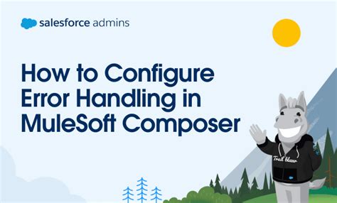 How To Configure Error Handling In Mulesoft Composer Salesforce Admins