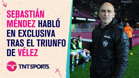 Sebasti N M Ndez Habl En Exclusiva Tras El Triunfo De V Lez Ante