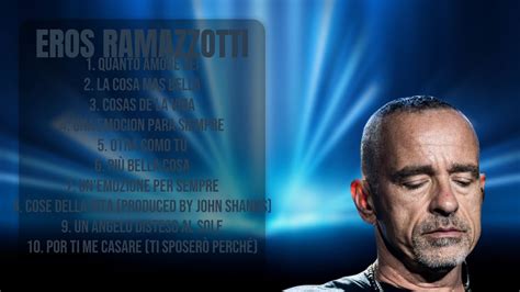 Eros Ramazzotti Chart Toppers Roundup Mixtape Of Undisturbed