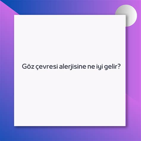 G Z Evresi Alerjisine Ne Iyi Gelir Ne Demek Z T Anlam E Anlam