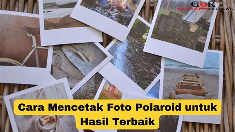 Cara Mencetak Foto Polaroid Untuk Hasil Terbaik Gadget2Reviews