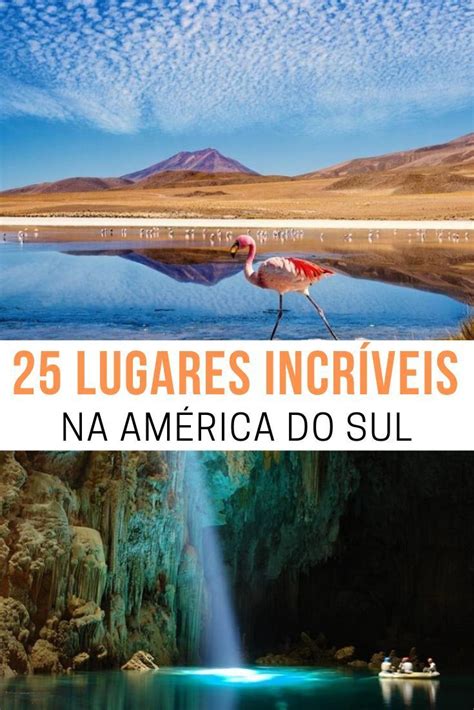 25 lugares incríveis pra você viajar na América do Sul Südamerika