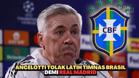 DEMI TETAP LATIH REAL MADRID ANCELOTTI AKUI TOLAK TIMNAS BRASIL YouTube