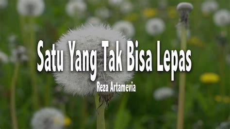 Satu Yang Tak Bisa Lepas Reza Artamevia Lirik YouTube