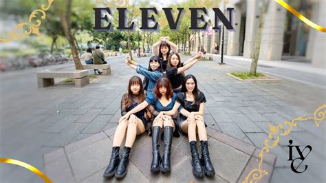 K Pop In Public Ive Eleven Dance Cover From Taiwan Youtube