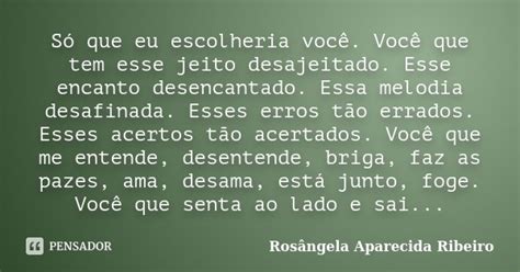 Só Que Eu Escolheria Você Você Que Rosângela Aparecida Ribeiro