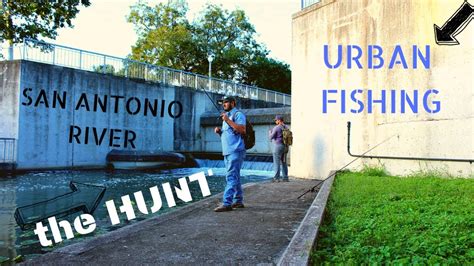 Urban Fishing DownTown San Antonio Tx The Hunt Part 1 YouTube