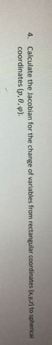 Solved 4 Calculate The Jacobian For The Change Of Variables Chegg