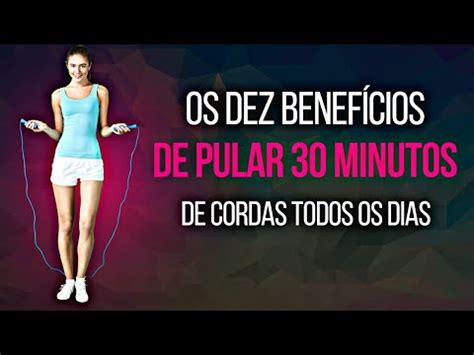 OS DEZ BENEFÍCIOS DE PULAR 30 MINUTOS DE CORDA TODOS OS DIAS YouTube