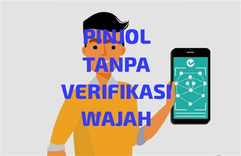 Cuma Menit Langsung Cair Ini Pinjol Tanpa Verifikasi Wajah Legal