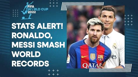 FIFA World Cup STATS Ronaldo Messi Smash World Records Cristiano