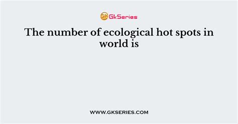 The Number Of Ecological Hot Spots In World Is