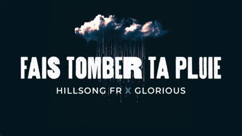 Hillsong Fr Feat Gloriouslouange Fais Tomber Ta Pluie Marche Pour