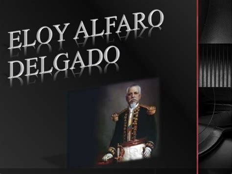 Eloy Alfaro Delgado Ppt