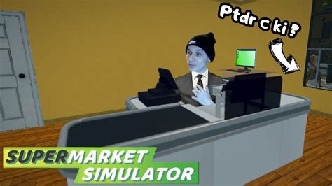 J OUVRE UNE ÉPICERIE j ai fait faillite mdr SuperMarket Simulator