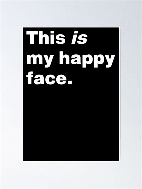 This Is My Happy Face Poster For Sale By Insomniac Redbubble