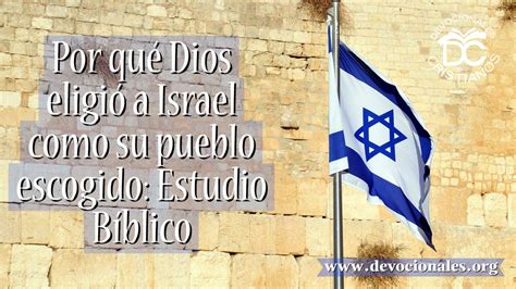 Por Qu Dios Eligi A Israel Como Su Pueblo Escogido Estudio B Blico