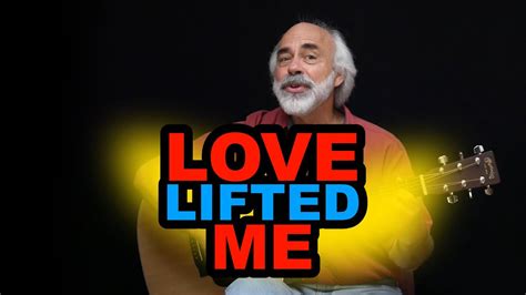 Sing Along Song Love Lifted Me Dale Reichel Youtube