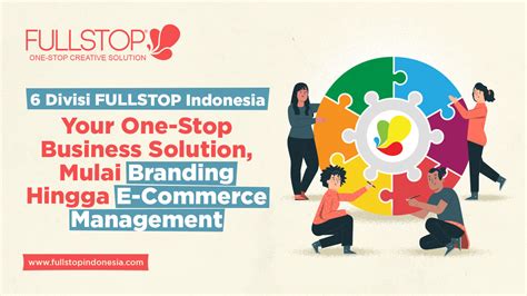 6 Divisi Fullstop Indonesia Your One Stop Business Solution Mulai