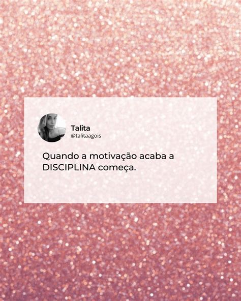 Quando a motivação acaba a disciplina começa Não pare Seja