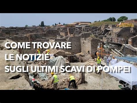 Ulltimi Scavi Di Pompei Come Trovare Le Notizie Scientifiche