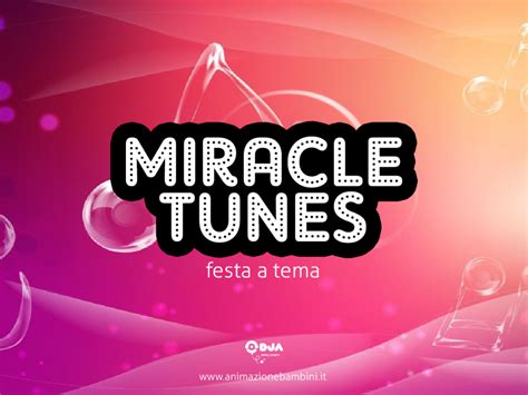 Festeggia Il Tuo Compleanno A Tema Miracle Tunes Animazione Bambini