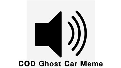 Cod Ghost Car Meme Sound Effect Youtube