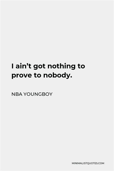 Nba Youngboy Quote I Aint Got Nothing To Prove To Nobody