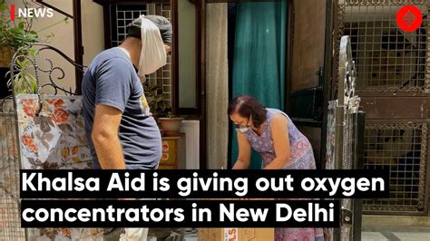 Khalsa aid is giving out oxygen concentrators in new delhi-The Indian ...