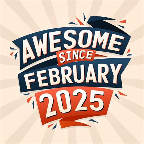 Awesome since February 2025. Born in February 2025 birthday quote ...