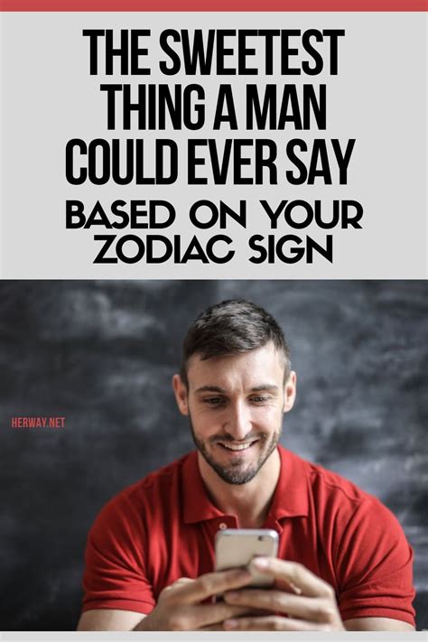 The Sweetest Thing A Man Could Ever Say Based On Your Zodiac Sign