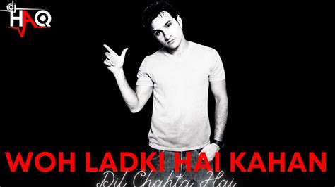 Woh Ladki Hai Kahan Dil Chahta Hai Dj Haq Saif Ali Khan Sonali