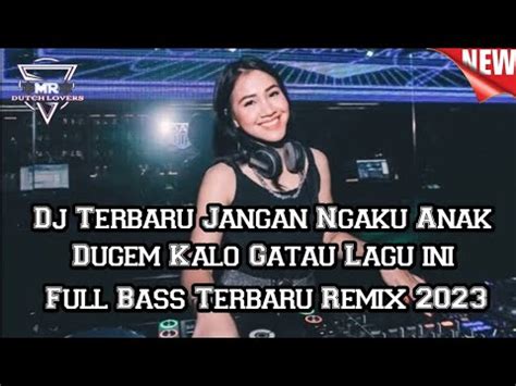 Dj Terbaru Jangan Ngaku Anak Dugem Kalo Gatau Lagu Ini Dj