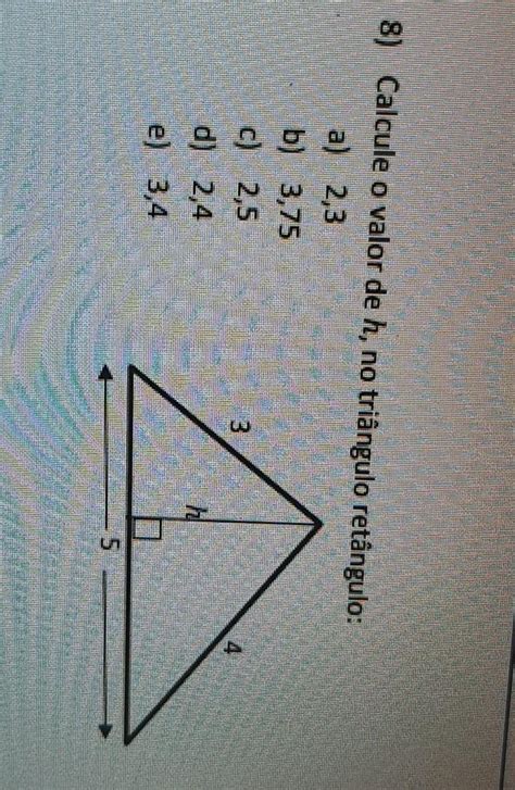 8 Calcule O Valor De H No Triângulo Retângulo A 2 3b 3 75c 2 5d 2