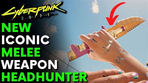 How To Get New Iconic Melee Weapon Headhunter In Cyberpunk Patch