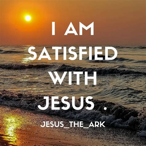 Are Satisfied With Jesus Jesus Rough Day Uplifting Quotes