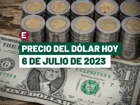 Precio Del Dólar Hoy 6 De Julio De 2023 ¿cuál Es El Tipo De Cambio En