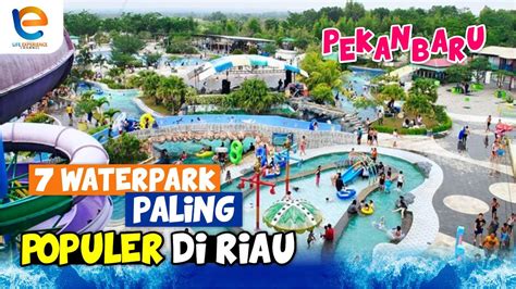 7 WATERPARK PALING POPULER DI RIAU PEKANBARU YouTube