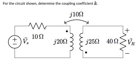 Solved For The Circuit Shown Determine The Coupling Co