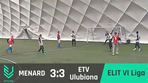 MENARD 3 3 ETV Ulubiona ELIT VI Liga ZIMA 2018 YouTube