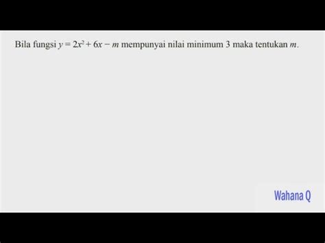 Bila fungsi y 2x² 6x m mempunyai nilai minimum 3 maka tentukan m