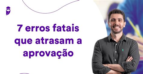 Erros Fatais Que Atrasam A Aprova O