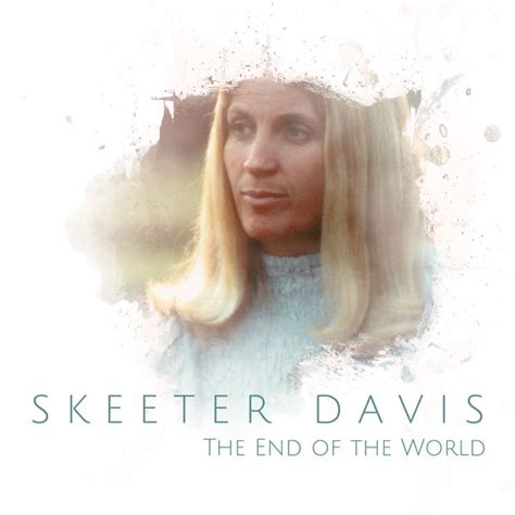 The End Of The World Skeeter Davis Qobuz