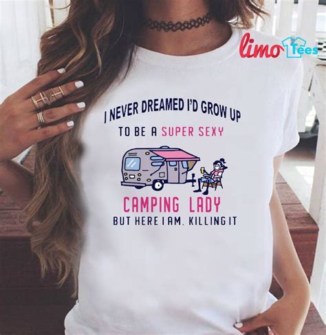 I Never Dreamed Id Grow Up To Be A Super Sexy Camping Lady Shirt