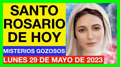 Santo Rosario De Hoy Lunes De Mayo De Misterios Gozosos