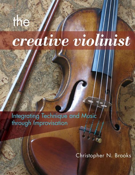 The Creative Violinist Integrating Technique And Music Through Improvisation