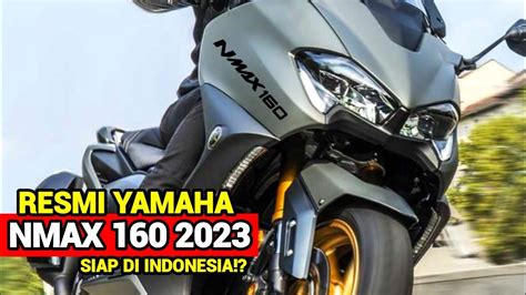 RESMI BRO AKHIRNYA NEW YAMAHA NMAX 160 2023 MENGASPAL HADANG HONDA PCX