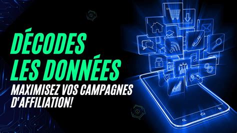 D Codez Les Donn Es Maximisez Vos Campagnes D Affiliation Youtube