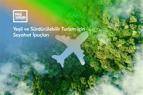 Yeşil ve Sürdürülebilir Turizm için Seyahat İpuçları MAGXIMUM