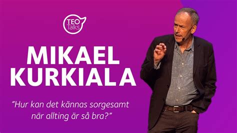 Mikael Kurkiala Hur Kan Det K Nnas Sorgesamt N R Allting R S Bra